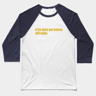 If life gives you lemons, add vodka. Baseball T-Shirt